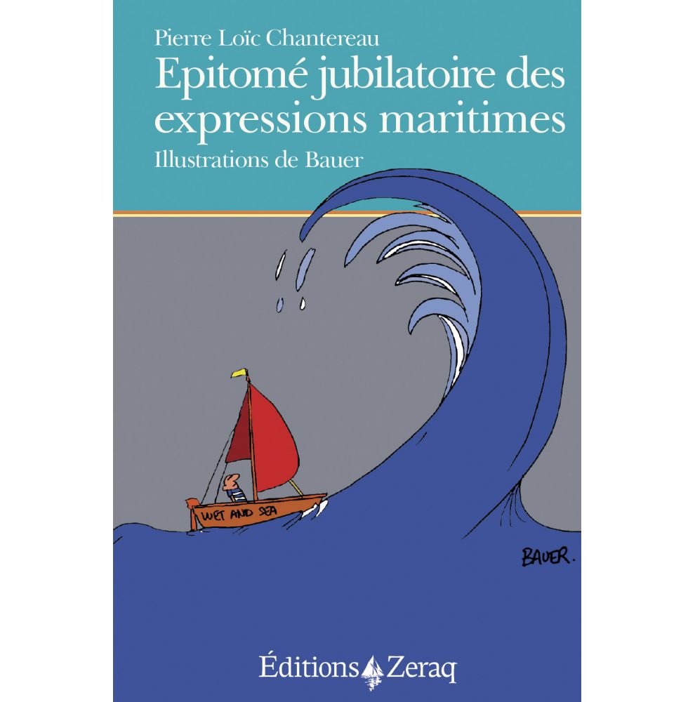 Epitomé jubilatoire des expressions maritimes (P. L. Chantereau, Bauer)