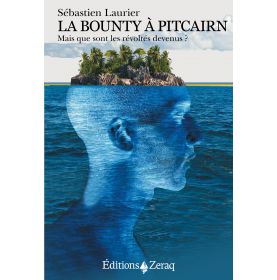 La Bounty à Pitcairn. Mais que sont les révoltés devenus ?   (S. Laurier)