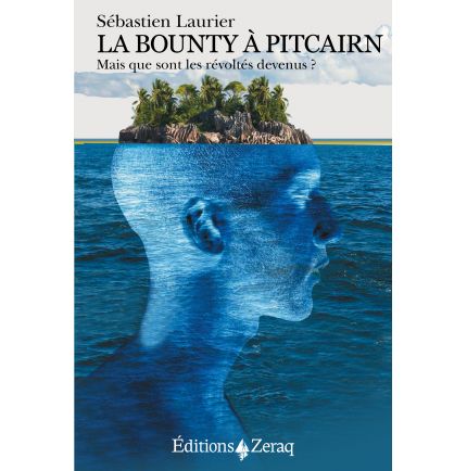 La Bounty à Pitcairn. Mais que sont les révoltés devenus ?   (S. Laurier)